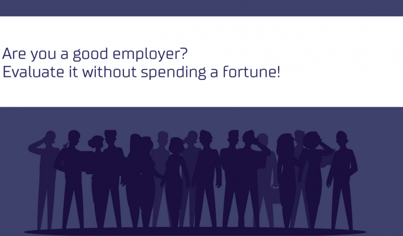 Are you a good employer? Evaluate it without spending a fortune!